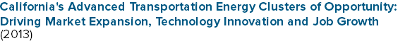 California's Advanced Transportation Energy Clusters of Opportunity: Driving Market Expansion, Technology Innovation and Job Growth (2013)